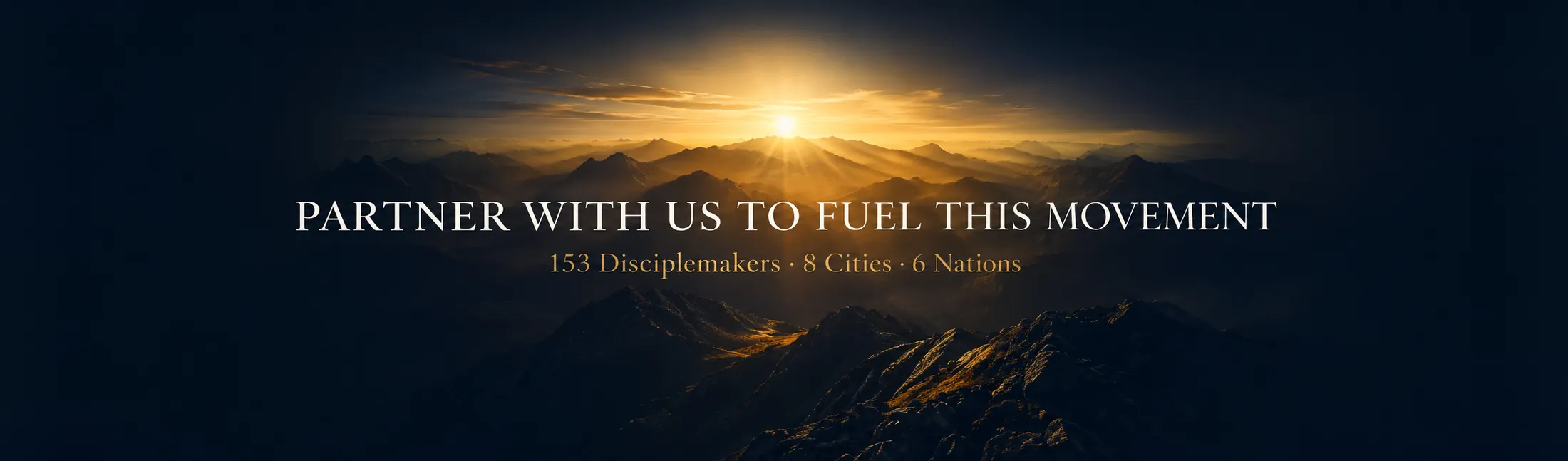 Partner with us to fuel this movement. 153 disciplemakers. 8 cities. 6 nations.