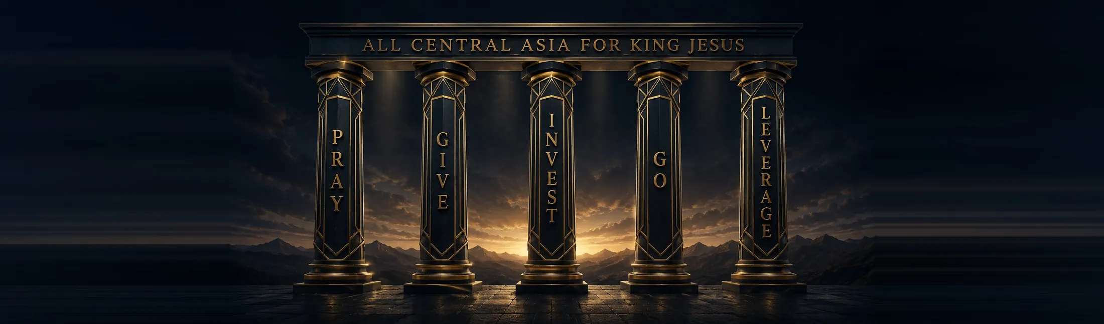 Five stone columns inscribed Pray, Give, Invest, Go, Leverage, carrying a lintel reading All Central Asia for King Jesus.